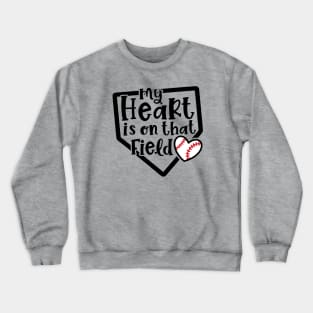 My Heart Is On That Field Baseball Mom Crewneck Sweatshirt